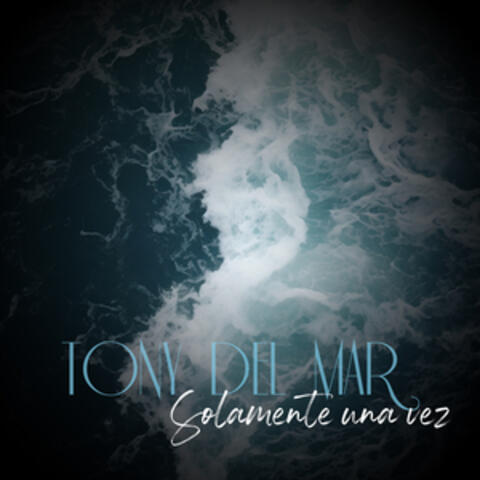Tony del Mar. Solamente una vez
