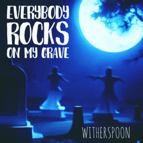 Everybody Rocks on My Grave