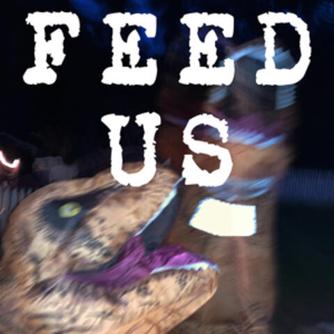 FEED US