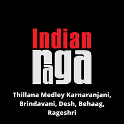 Thillana Medley - Karnaranjani - Brindavani - Desh - Behaag - Rageshri