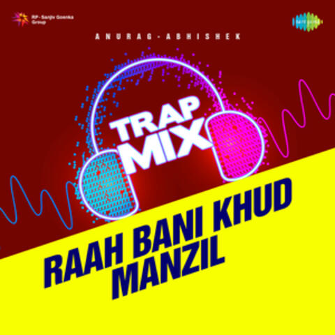 Raah Bani Khud Manzil