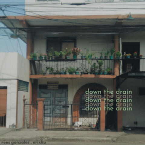 down the drain (with Erikku)