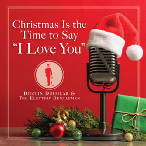 Christmas Is the Time to Say "I Love You"
