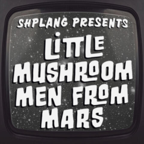 Little Mushroom Men From Mars