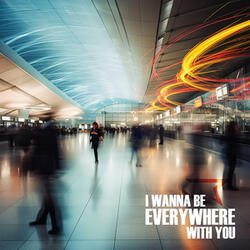 I Wanna Be Everywhere With You