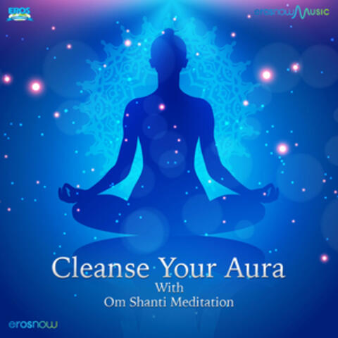 Cleanse Your Aura with Om Shanti Meditation
