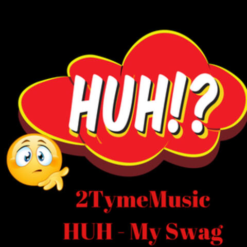 HUH (My Swag)