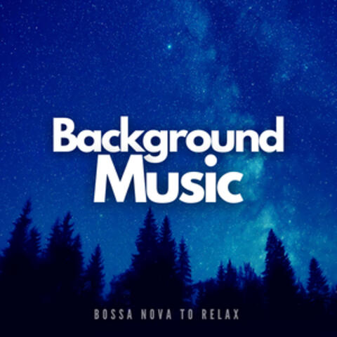 Background Music: Bossa Nova to Relax