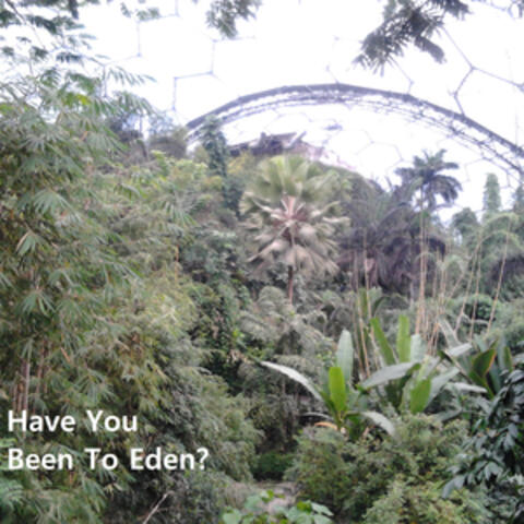 Have You Been To Eden