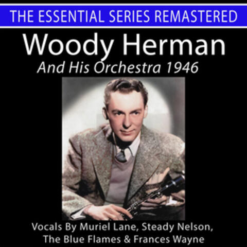 Woody Herman and His Orchestra 1946 - The Essential Series