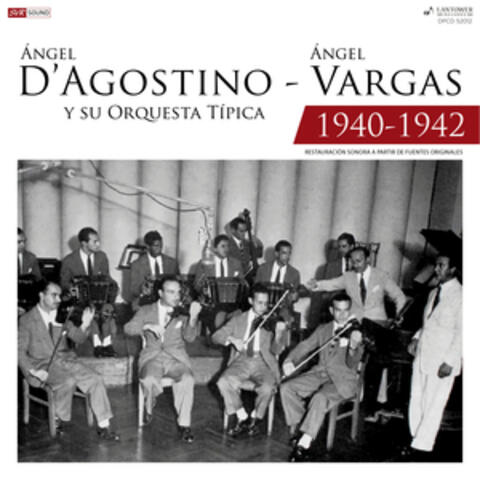 Ángel D'agostino y Su Orquesta Típica - Ángel Vargas 1940 - 1942