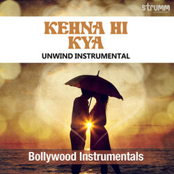 Kehna Hi Kya (Unwind Instrumental)
