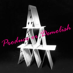 Produce or Demolish