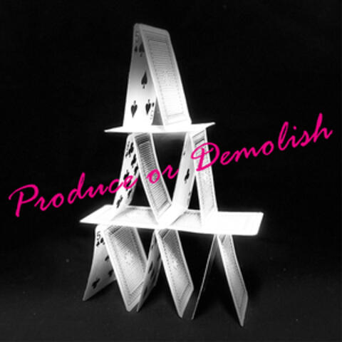 Produce or Demolish