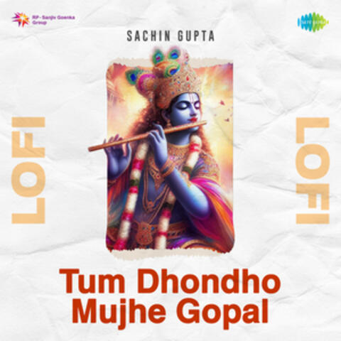 Tum Dhondho Mujhe Gopal