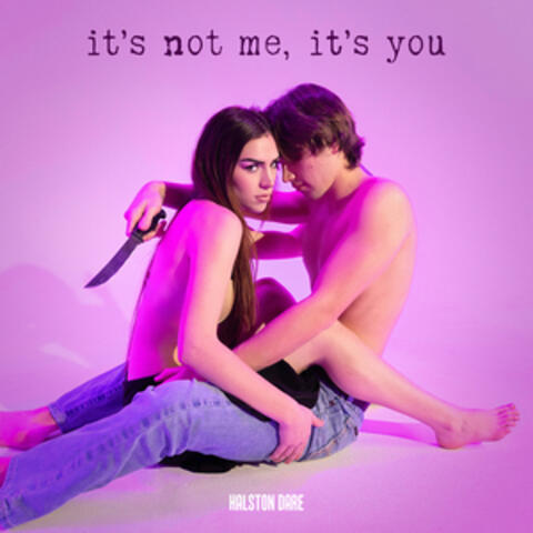it's not me, it's you