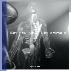 Eat You Alive (Not Animals)