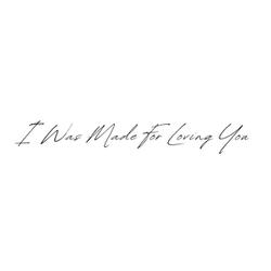 I Was Made For Loving You