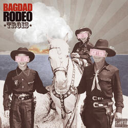 Les Bagdad Rodeo sont toujours des cons