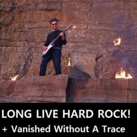 Long Live Hard Rock! + Vanished Without A Trace