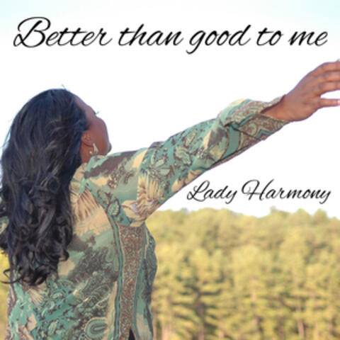 Better Than Good To Me