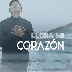 Llora mi Corazón