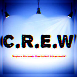 C.R.E.W. (feat. Rapture 90s, Thee3rdnail, & Preezmatik)