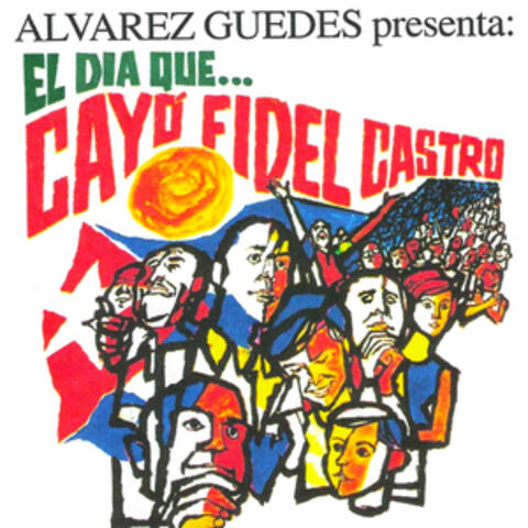 Alvarez Guedes Presenta: El Dia Que Cayo Fidel Castro