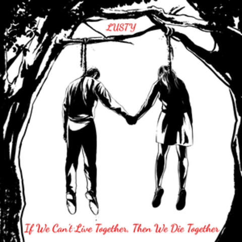 If We Can't Live Together, Then We Die Together