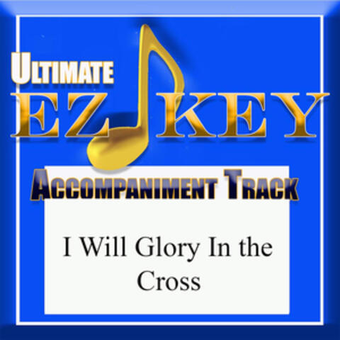 I Will Glory In the Cross (Accompaniment Track)