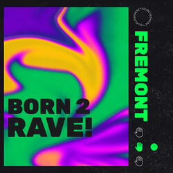 born 2 rave!