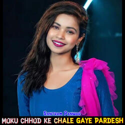 Moku Chhod Ke Chale Gaye Pardesh