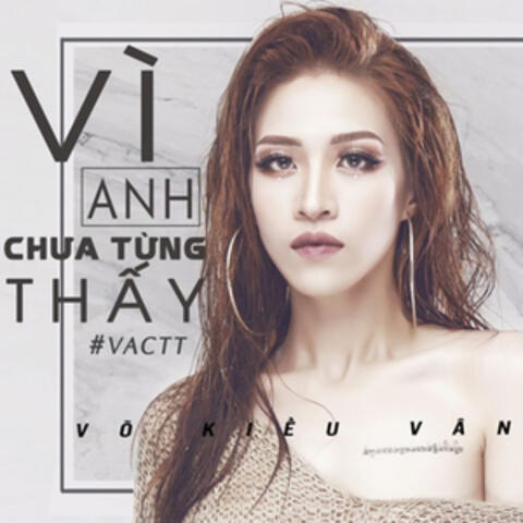 Vì Anh Chưa Từng Thấy