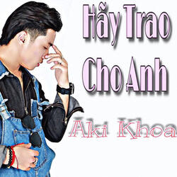 Hãy Trao Cho Anh
