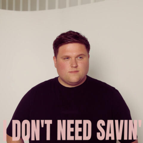 I Don't Need Savin'