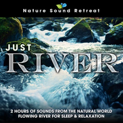Just River: 2 Hours of Sounds from the Natural World Flowing River for Sleep & Relaxation