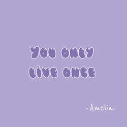 You Only Live Once