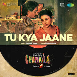 Tu Kya Jaane (From " Amar Singh Chamkila")