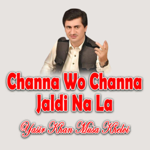 Channa Wo Channa Jaldi Na La