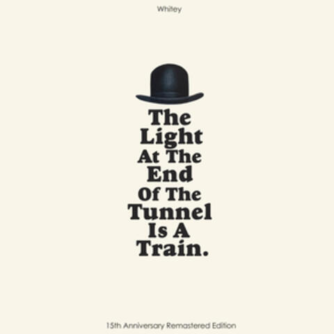 THE LIGHT AT THE END OF THE TUNNEL IS A TRAIN