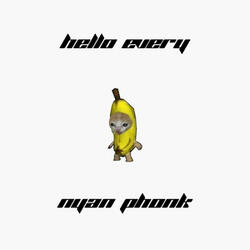 HELLO EVERYNYAN PHONK