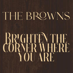 Brighten The Corner Where You Are