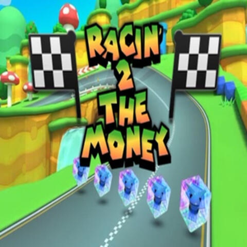 RACIN' 2 THE MONEY