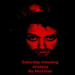 Saturday morning - ecstasy