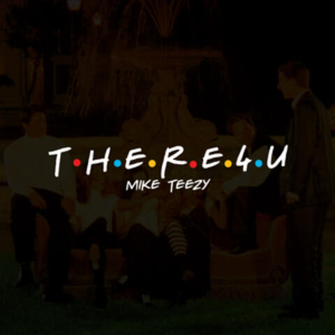 There 4 U