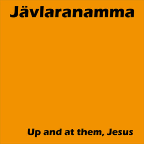 Up and at them, Jesus