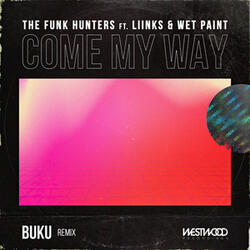 Come My Way feat. LIINKS, Wet Paint (Buku Remix)