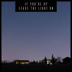 If You're Up, Leave The Light On