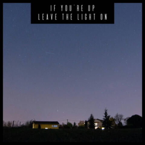 If You're Up, Leave The Light On