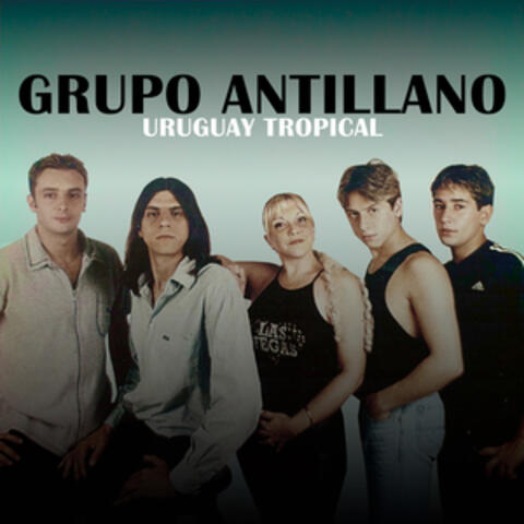 Grupo Antillano - Uruguay Tropical